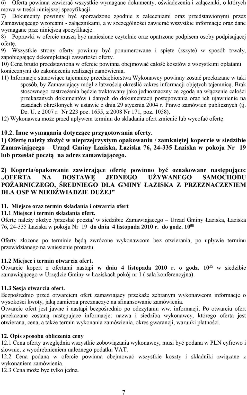 niniejszą specyfikację. 8) Poprawki w ofercie muszą być naniesione czytelnie oraz opatrzone podpisem osoby podpisującej ofertę.