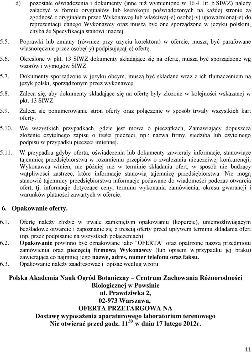 Wykonawcy oraz muszą być one sporządzone w języku polskim, chyba że Specyfikacja stanowi inaczej. 5.