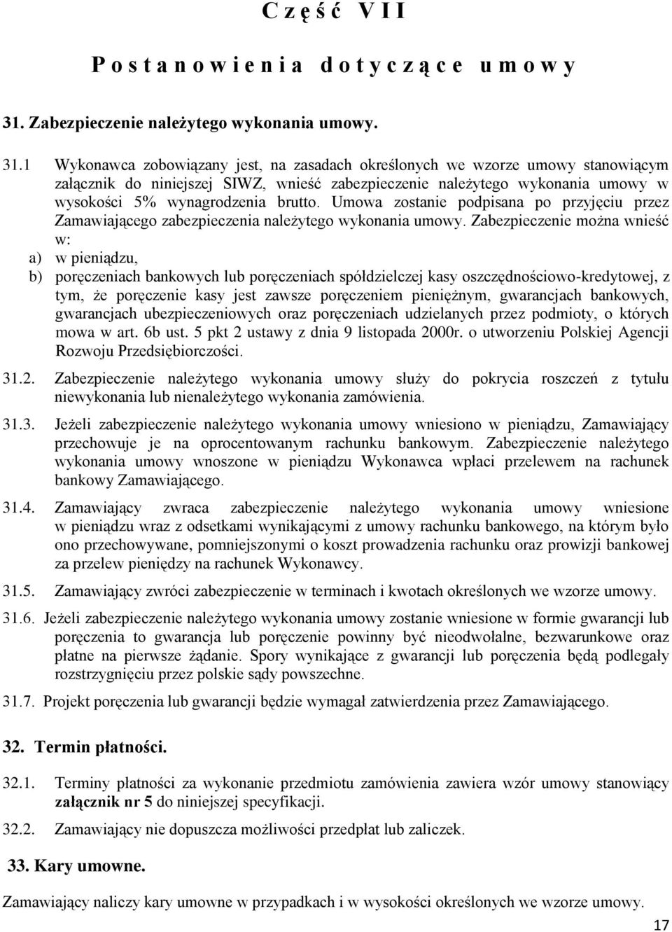 1 Wykonawca zobowiązany jest, na zasadach określonych we wzorze umowy stanowiącym załącznik do niniejszej SIWZ, wnieść zabezpieczenie należytego wykonania umowy w wysokości 5% wynagrodzenia brutto.