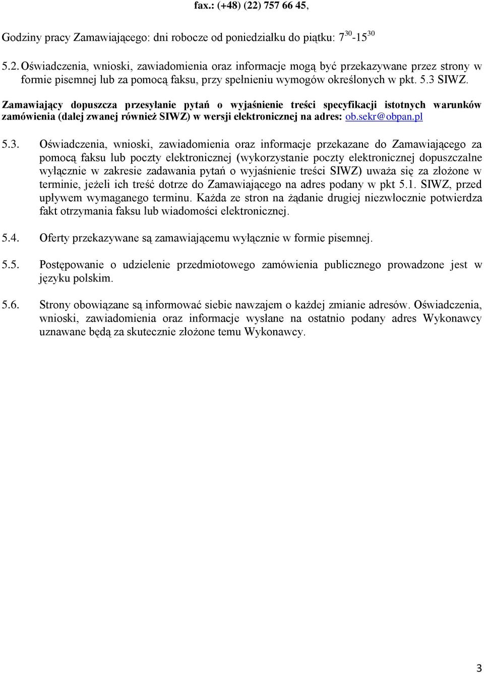 Oświadczenia, wnioski, zawiadomienia oraz informacje przekazane do Zamawiającego za pomocą faksu lub poczty elektronicznej (wykorzystanie poczty elektronicznej dopuszczalne wyłącznie w zakresie