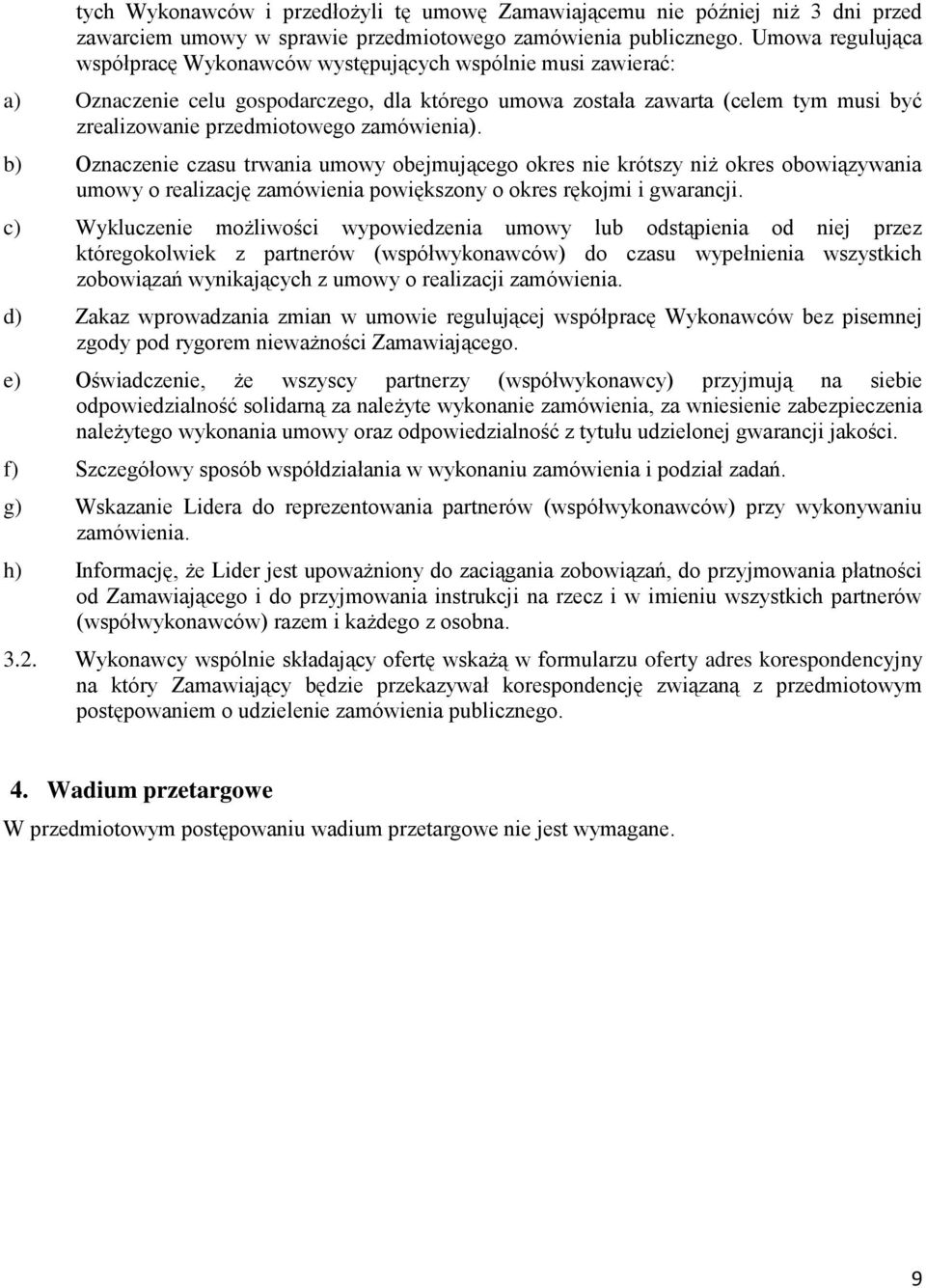 zamówienia). b) Oznaczenie czasu trwania umowy obejmującego okres nie krótszy niż okres obowiązywania umowy o realizację zamówienia powiększony o okres rękojmi i gwarancji.