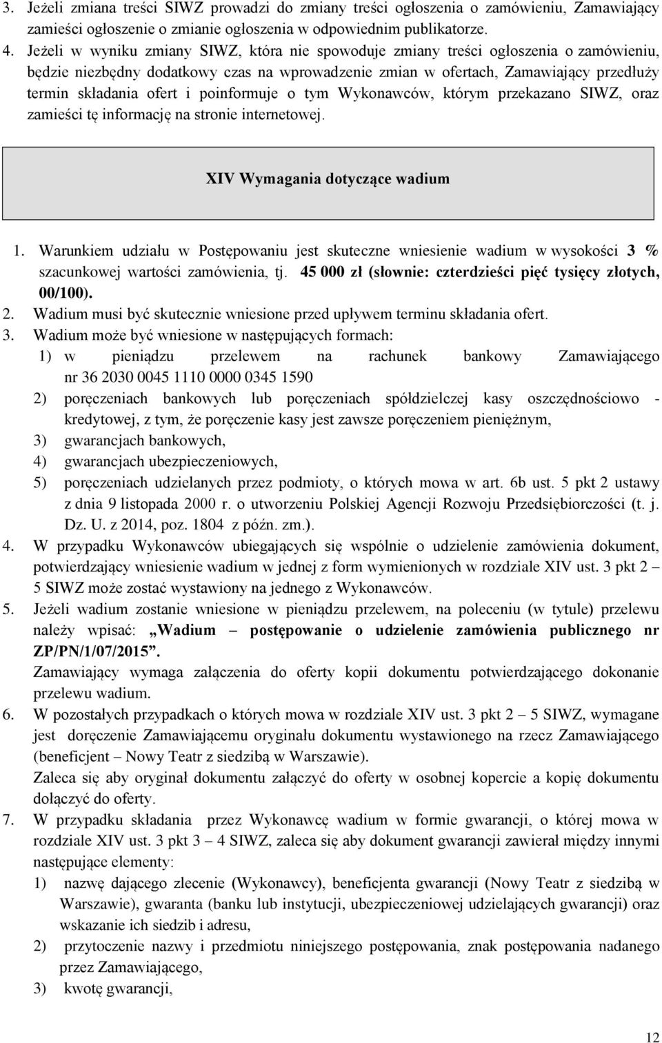 i poinformuje o tym Wykonawców, którym przekazano SIWZ, oraz zamieści tę informację na stronie internetowej. XIV Wymagania dotyczące wadium 1.