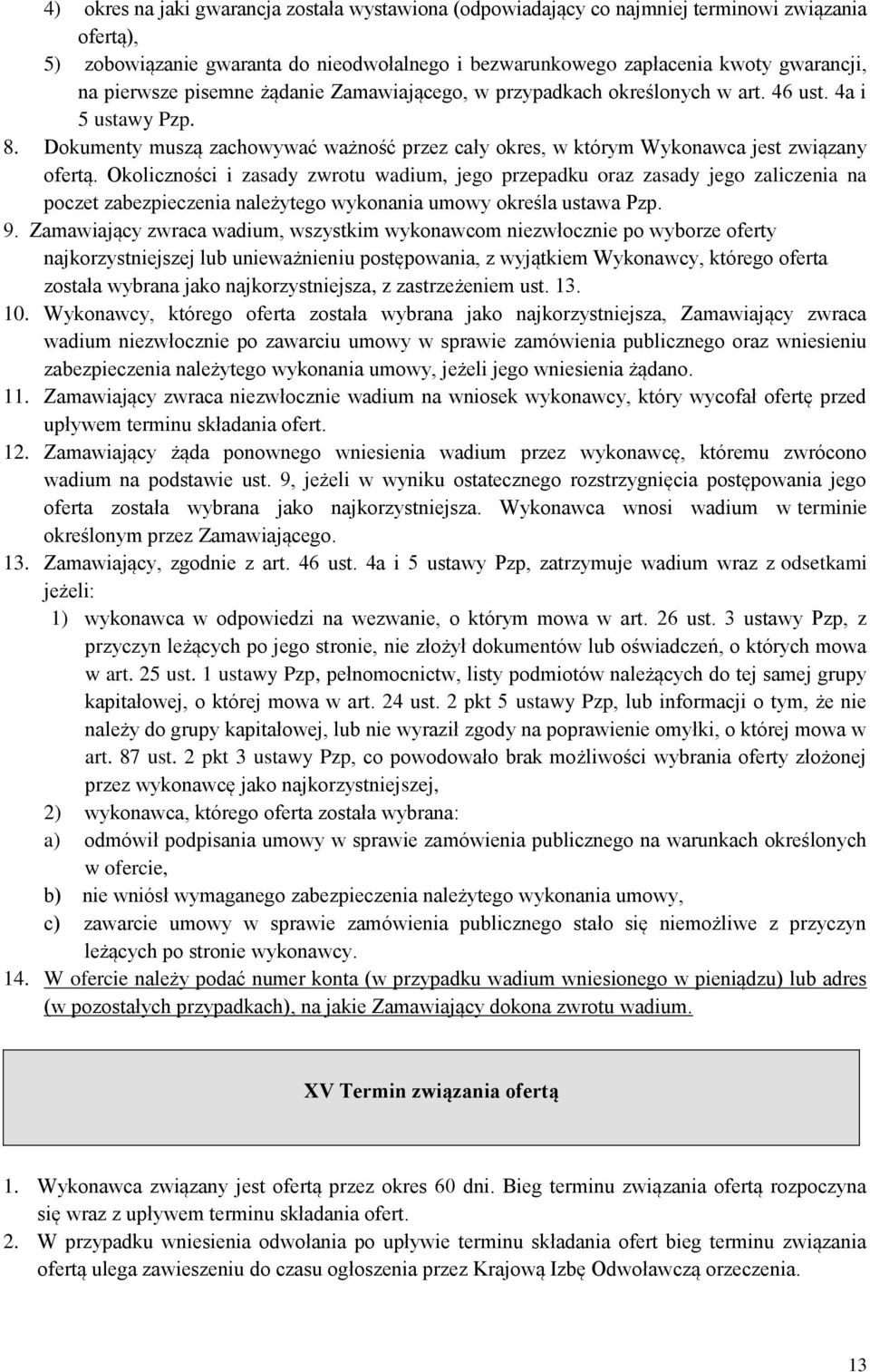 Okoliczności i zasady zwrotu wadium, jego przepadku oraz zasady jego zaliczenia na poczet zabezpieczenia należytego wykonania umowy określa ustawa Pzp. 9.