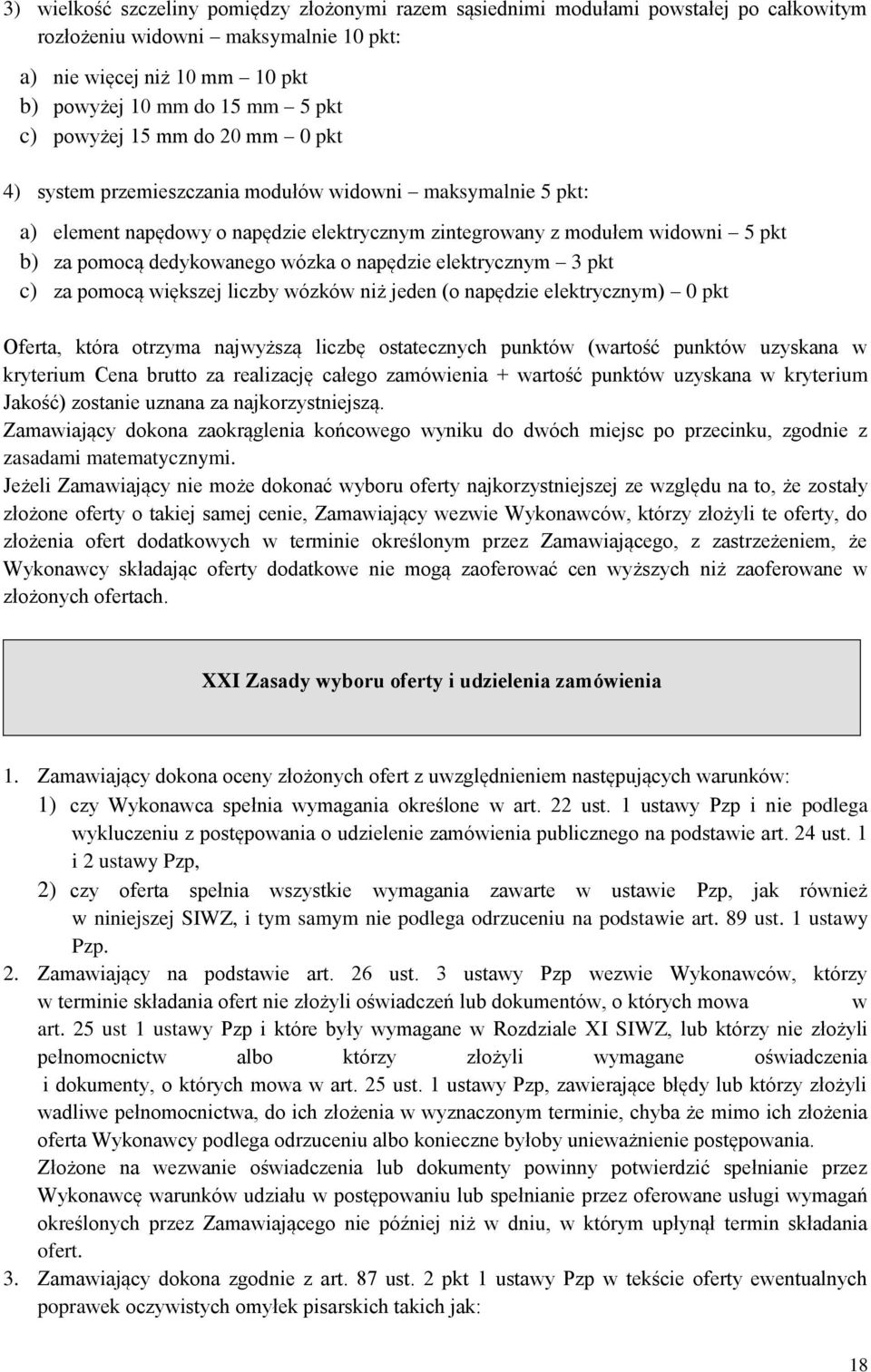 wózka o napędzie elektrycznym 3 pkt c) za pomocą większej liczby wózków niż jeden (o napędzie elektrycznym) 0 pkt Oferta, która otrzyma najwyższą liczbę ostatecznych punktów (wartość punktów uzyskana