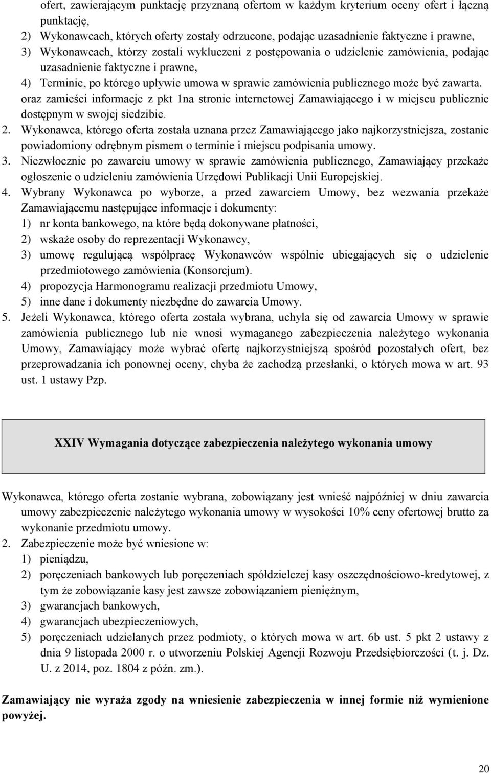 zawarta. oraz zamieści informacje z pkt 1na stronie internetowej Zamawiającego i w miejscu publicznie dostępnym w swojej siedzibie. 2.