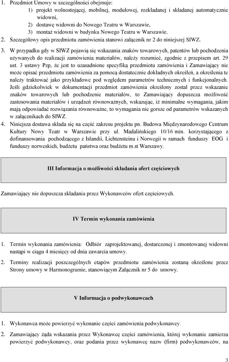 W przypadku gdy w SIWZ pojawią się wskazania znaków towarowych, patentów lub pochodzenia używanych do realizacji zamówienia materiałów, należy rozumieć, zgodnie z przepisem art. 29 ust.