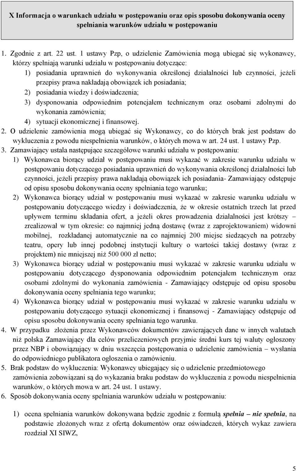 jeżeli przepisy prawa nakładają obowiązek ich posiadania; posiadania wiedzy i doświadczenia; dysponowania odpowiednim potencjałem technicznym oraz osobami zdolnymi do wykonania zamówienia; sytuacji