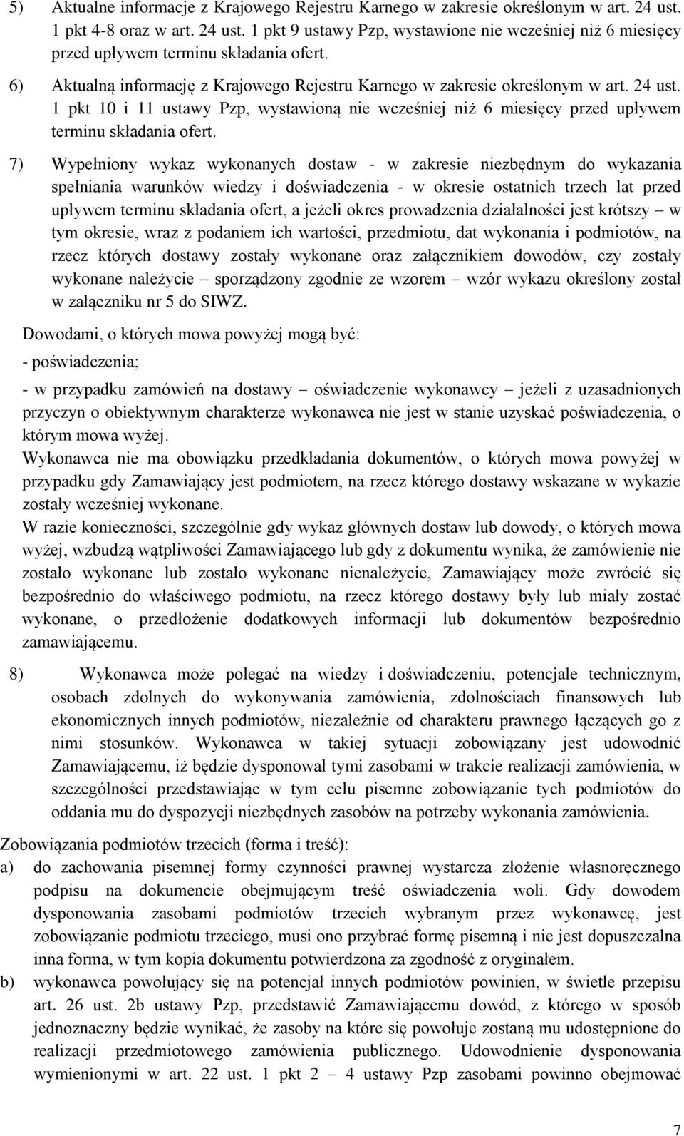 7) Wypełniony wykaz wykonanych dostaw - w zakresie niezbędnym do wykazania spełniania warunków wiedzy i doświadczenia - w okresie ostatnich trzech lat przed upływem terminu składania ofert, a jeżeli