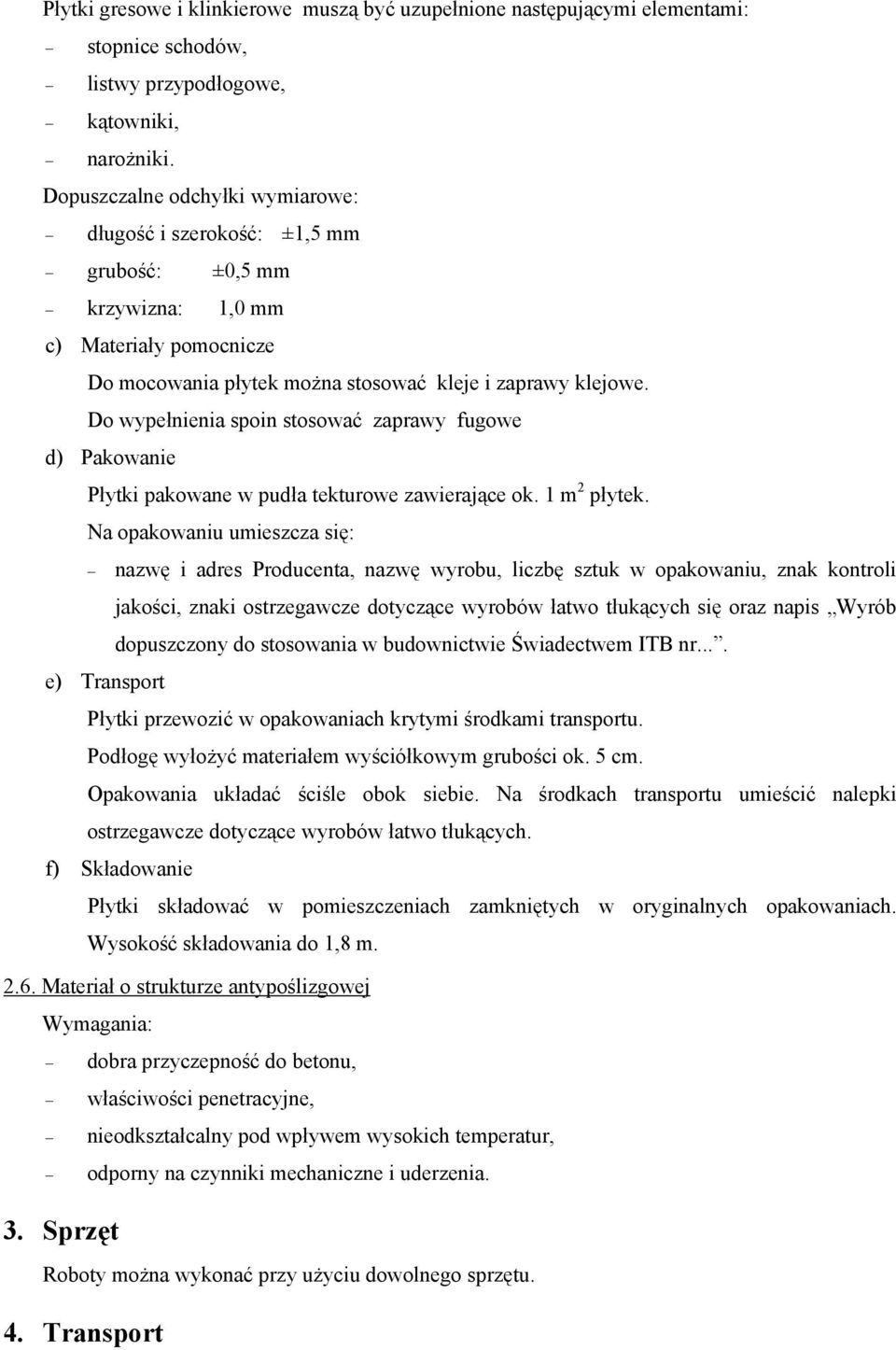 Do wypełnienia spoin stosować zaprawy fugowe d) Pakowanie Płytki pakowane w pudła tekturowe zawierające ok. 1 m 2 płytek.