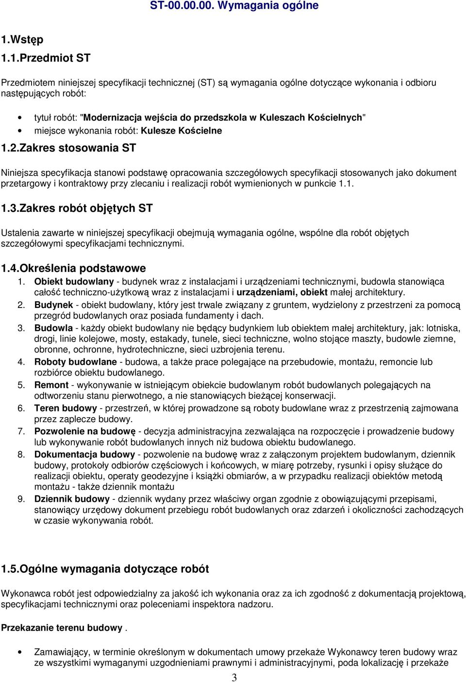 1.Przedmiot ST Przedmiotem niniejszej specyfikacji technicznej (ST) są wymagania ogólne dotyczące wykonania i odbioru następujących robót: tytuł robót: "Modernizacja wejścia do przedszkola w