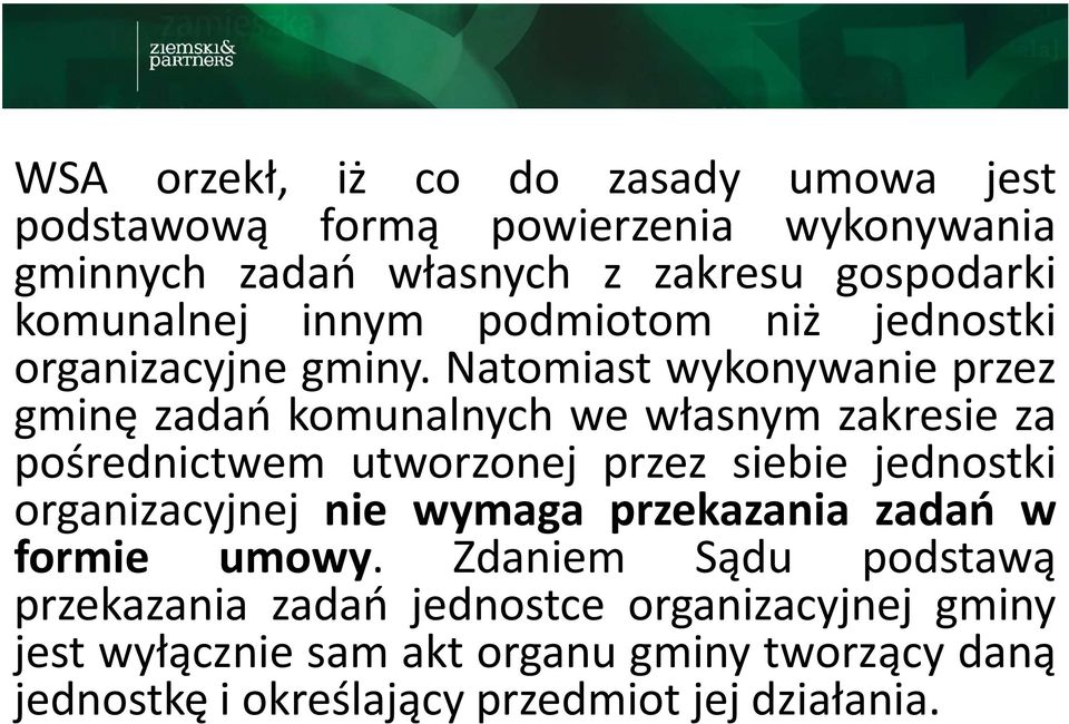 Natomiast wykonywanie przez gminę zadań komunalnych we własnym zakresie za pośrednictwem utworzonej przez siebie jednostki