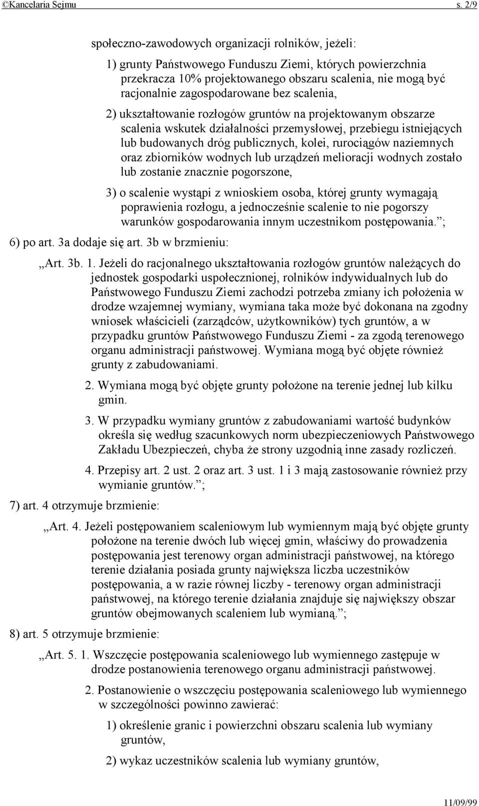 zagospodarowane bez scalenia, 2) ukształtowanie rozłogów gruntów na projektowanym obszarze scalenia wskutek działalności przemysłowej, przebiegu istniejących lub budowanych dróg publicznych, kolei,