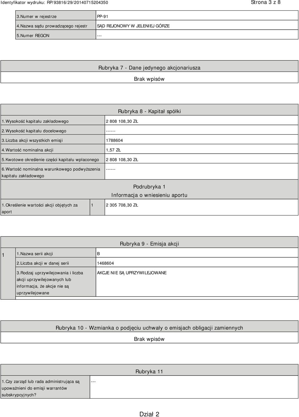 Kwotowe określenie części kapitału wpłaconego 6.Wartość nominalna warunkowego podwyższenia kapitału zakładowego 1,57 ZŁ 2 808 108,30 ZŁ ------ Informacja o wniesieniu aportu 1.