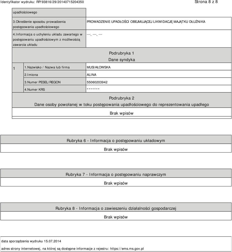 Nazwisko / Nazwa lub firma MUSIAŁOWSKA Dane syndyka ALINA 3.Numer PESEL/REGON 55060203942 4.