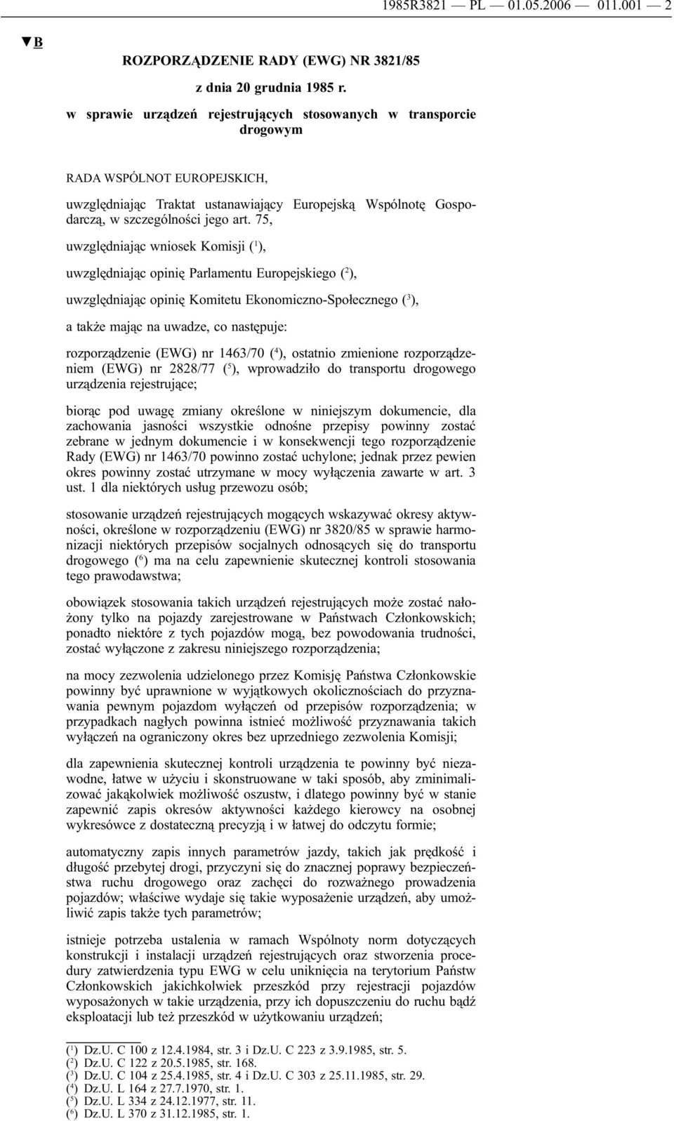 75, uwzględniając wniosek Komisji ( 1 ), uwzględniając opinię Parlamentu Europejskiego ( 2 ), uwzględniając opinię Komitetu Ekonomiczno-Społecznego ( 3 ), a także mając na uwadze, co następuje: