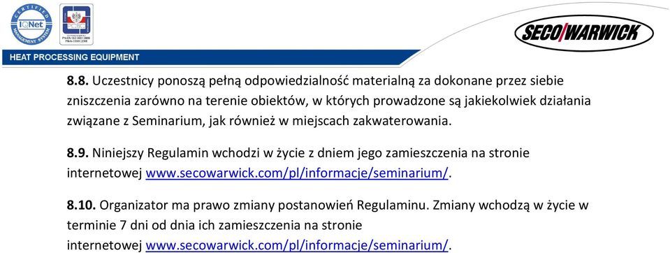 Niniejszy Regulamin wchodzi w życie z dniem jego zamieszczenia na stronie internetowej www.secowarwick.com/pl/informacje/seminarium/. 8.10.