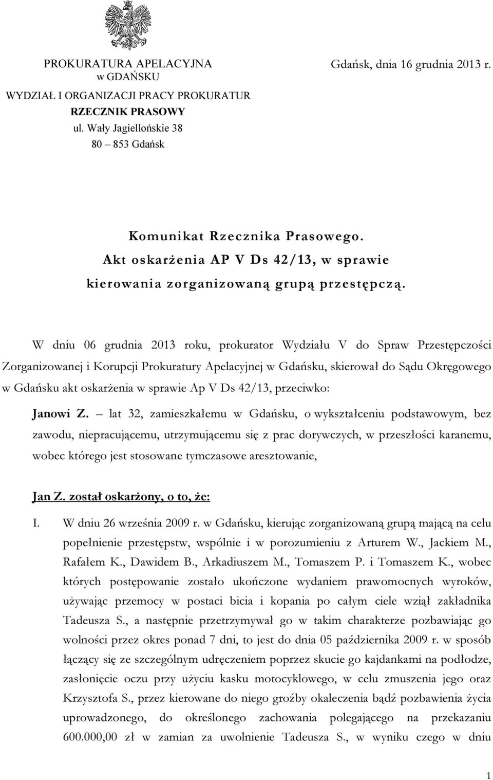 W dniu 06 grudnia 2013 roku, prokurator Wydziału V do Spraw Przestępczości Zorganizowanej i Korupcji Prokuratury Apelacyjnej w Gdańsku, skierował do Sądu Okręgowego w Gdańsku akt oskarżenia w sprawie