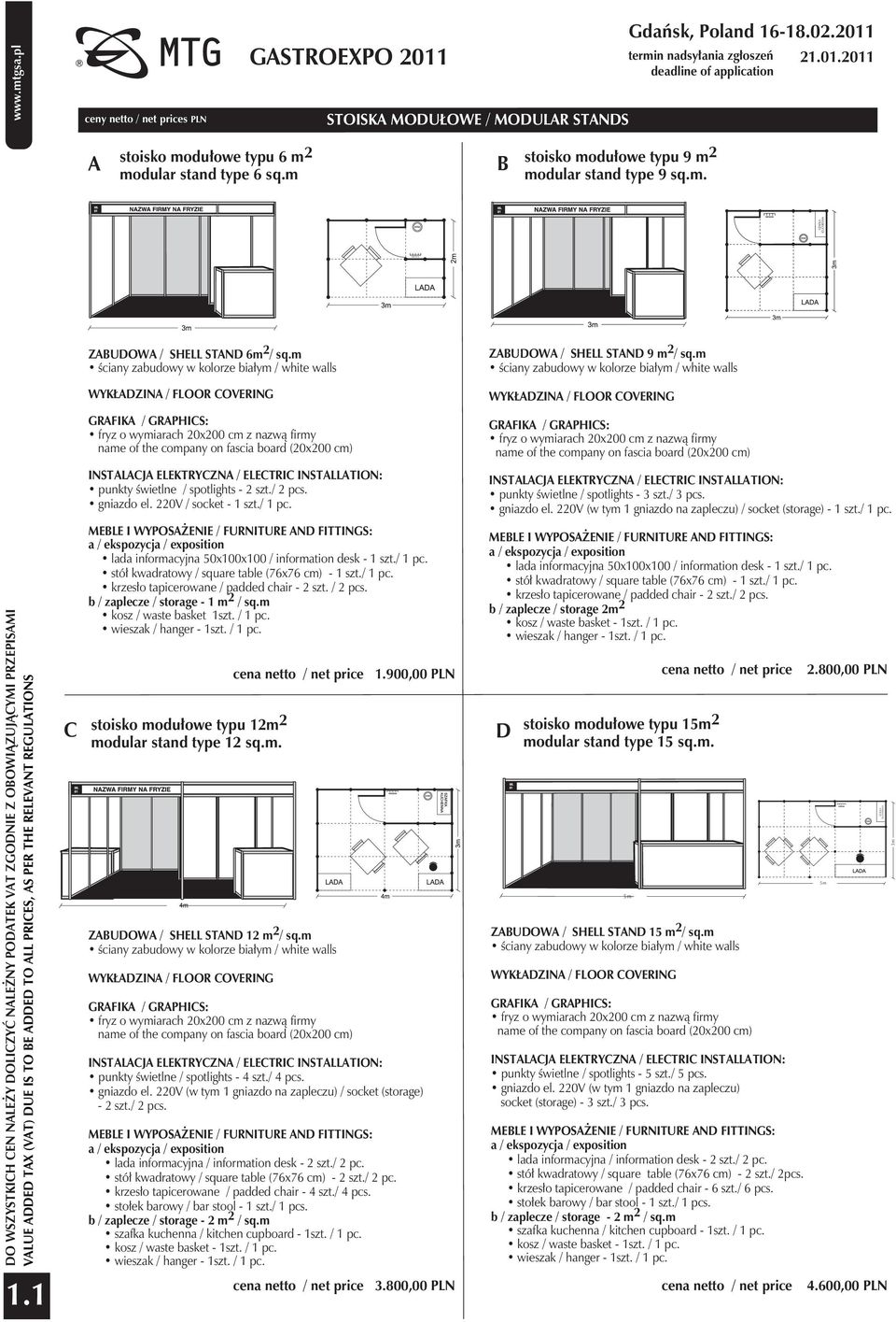 m ściany zabudowy w kolorze białym / white walls DO WSZYSTKICH CEN NALEŻY DOLICZYĆ NALEŻNY PODATEK VAT ZGODNIE Z OBOWIĄZUJĄCYMI PRZEPISAMI VALUE ADDED TAX (VAT) DUE IS TO BE ADDED TO ALL PRICES, AS