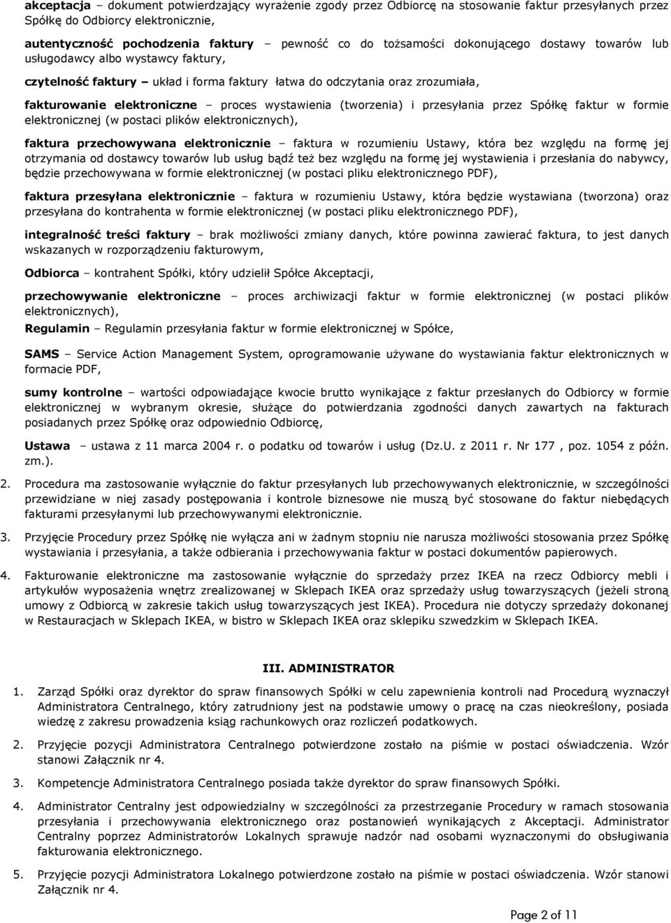 (tworzenia) i przesyłania przez Spółkę faktur w formie elektronicznej (w postaci plików elektronicznych), faktura przechowywana elektronicznie faktura w rozumieniu Ustawy, która bez względu na formę