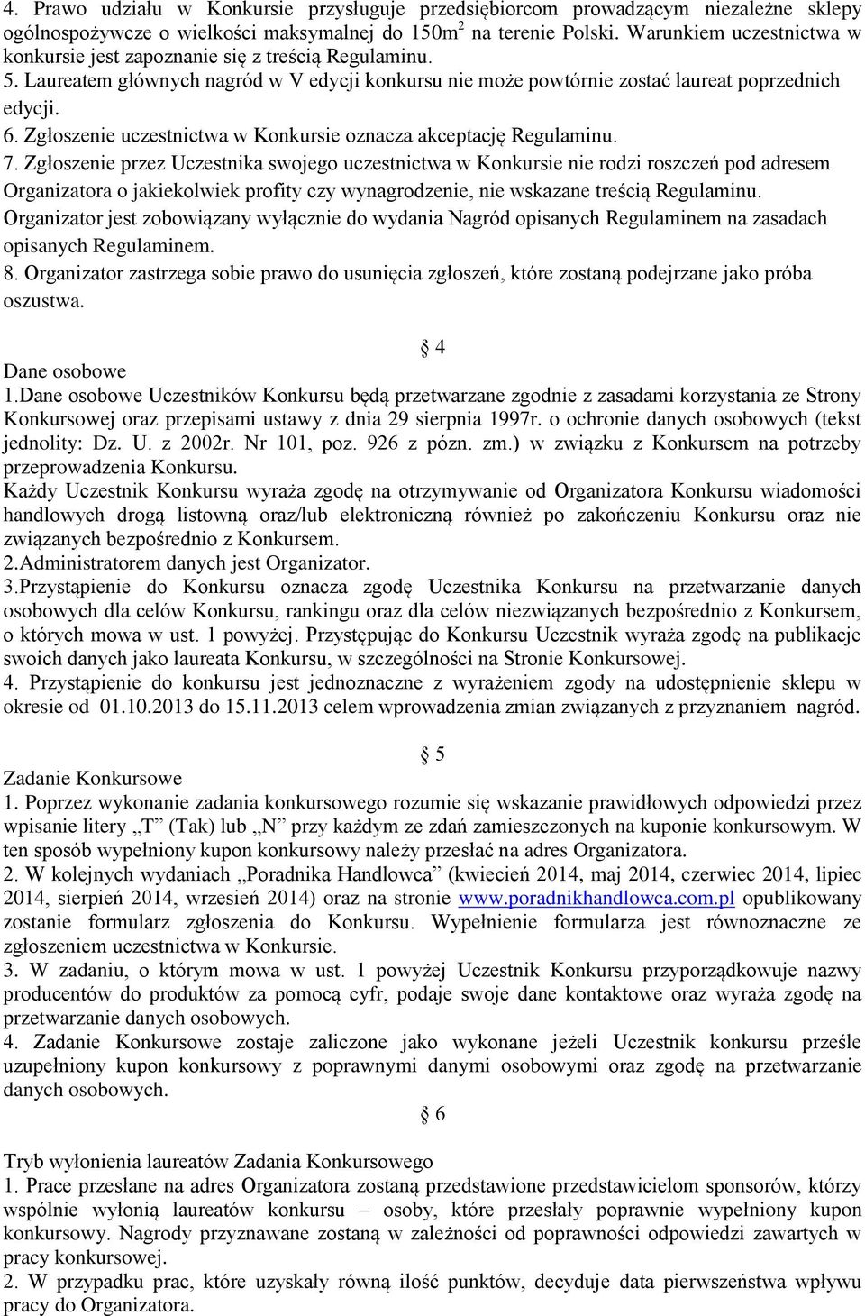 Zgłoszenie uczestnictwa w Konkursie oznacza akceptację Regulaminu. 7.