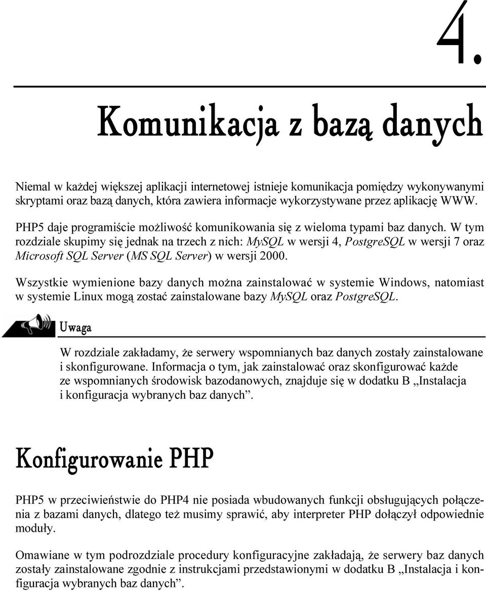 W tym rozdziale skupimy się jednak na trzech z nich: MySQL w wersji 4, PostgreSQL w wersji 7 oraz Microsoft SQL Server (MS SQL Server) w wersji 2000.