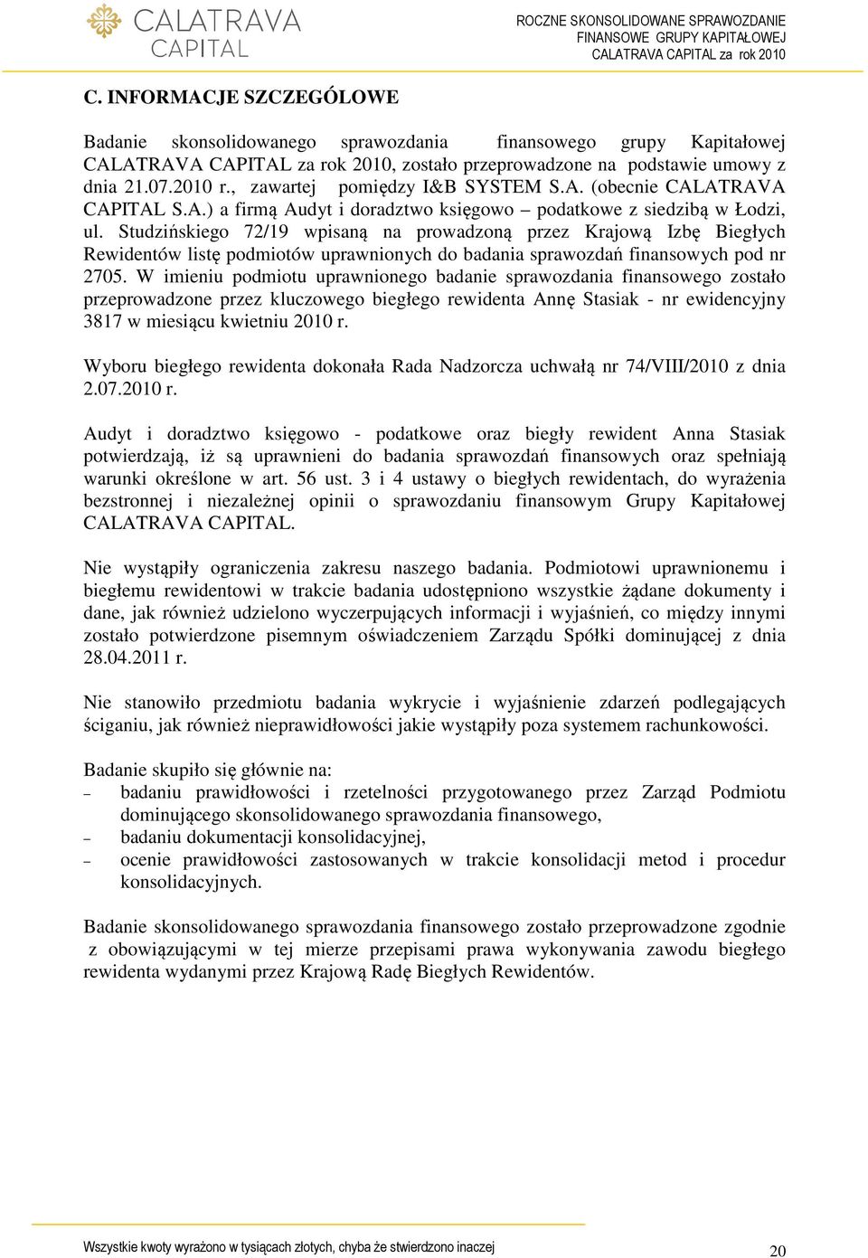 Studzińskiego 72/19 wpisaną na prowadzoną przez Krajową Izbę Biegłych Rewidentów listę podmiotów uprawnionych do badania sprawozdań finansowych pod nr 2705.