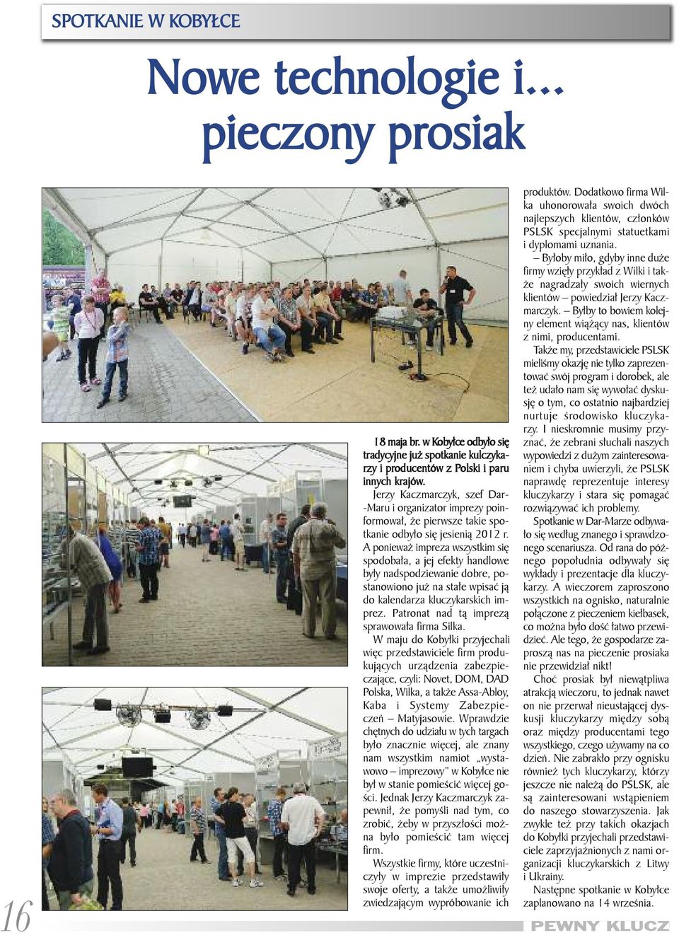 Je rzy Kacz mar czyk, szef Dar - -Ma ru i or ga ni za tor im pre zy po in - for mo wał, że pierw sze ta kie spo - tka nie od by ło się je sie nią 2012 r.