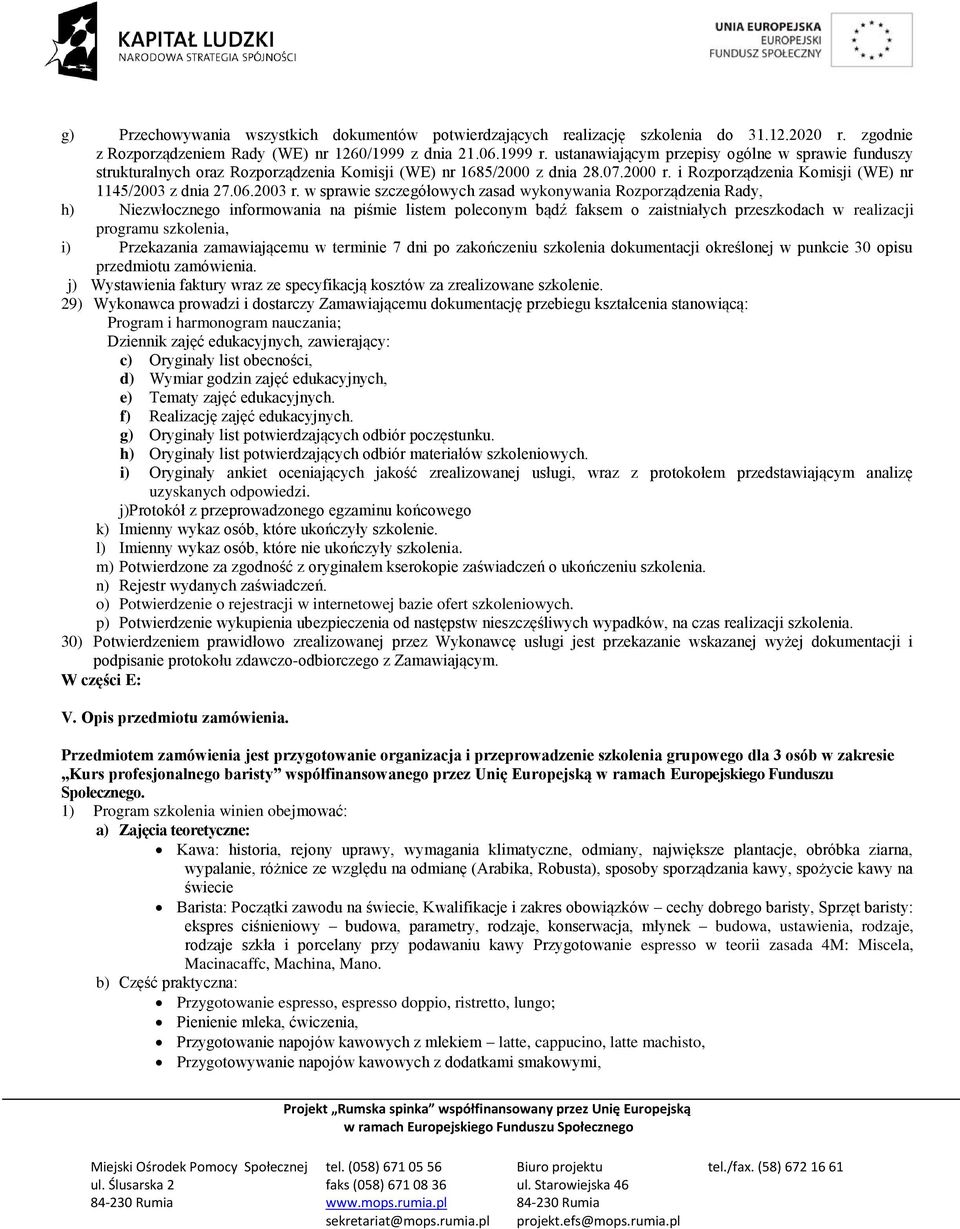 w sprawie szczegółowych zasad wykonywania Rozporządzenia Rady, h) Niezwłocznego informowania na piśmie listem poleconym bądź faksem o zaistniałych przeszkodach w realizacji programu szkolenia, i)