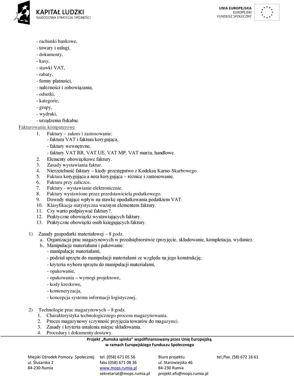 Elementy obowiązkowe faktury. 3. Zasady wystawiania faktur. 4. Nierzetelność faktury kiedy przestępstwo z Kodeksu Karno-Skarbowego. 5. Faktura korygująca a nota korygująca różnice i zastosowanie. 6.