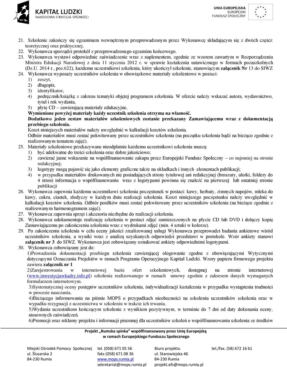 Wykonawca wystawi odpowiednie zaświadczenie wraz z suplementem, zgodnie ze wzorem zawartym w Rozporządzeniu Ministra Edukacji Narodowej z dnia 11 stycznia 2012 r.