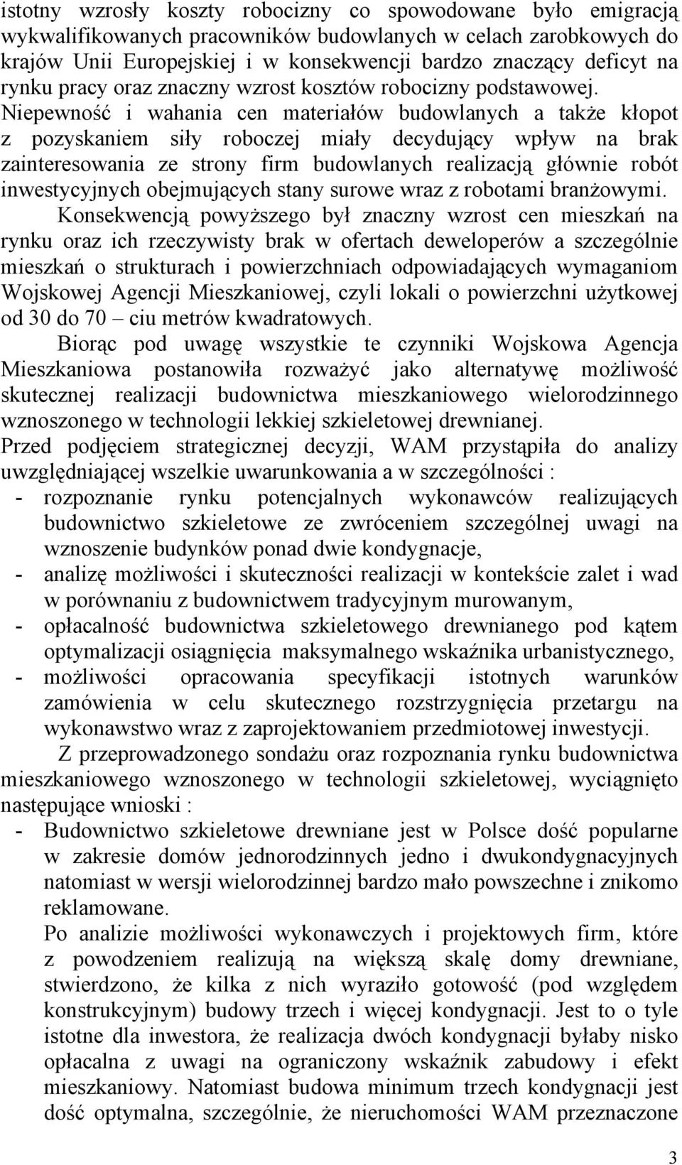 Niepewność i wahania cen materiałów budowlanych a także kłopot z pozyskaniem siły roboczej miały decydujący wpływ na brak zainteresowania ze strony firm budowlanych realizacją głównie robót