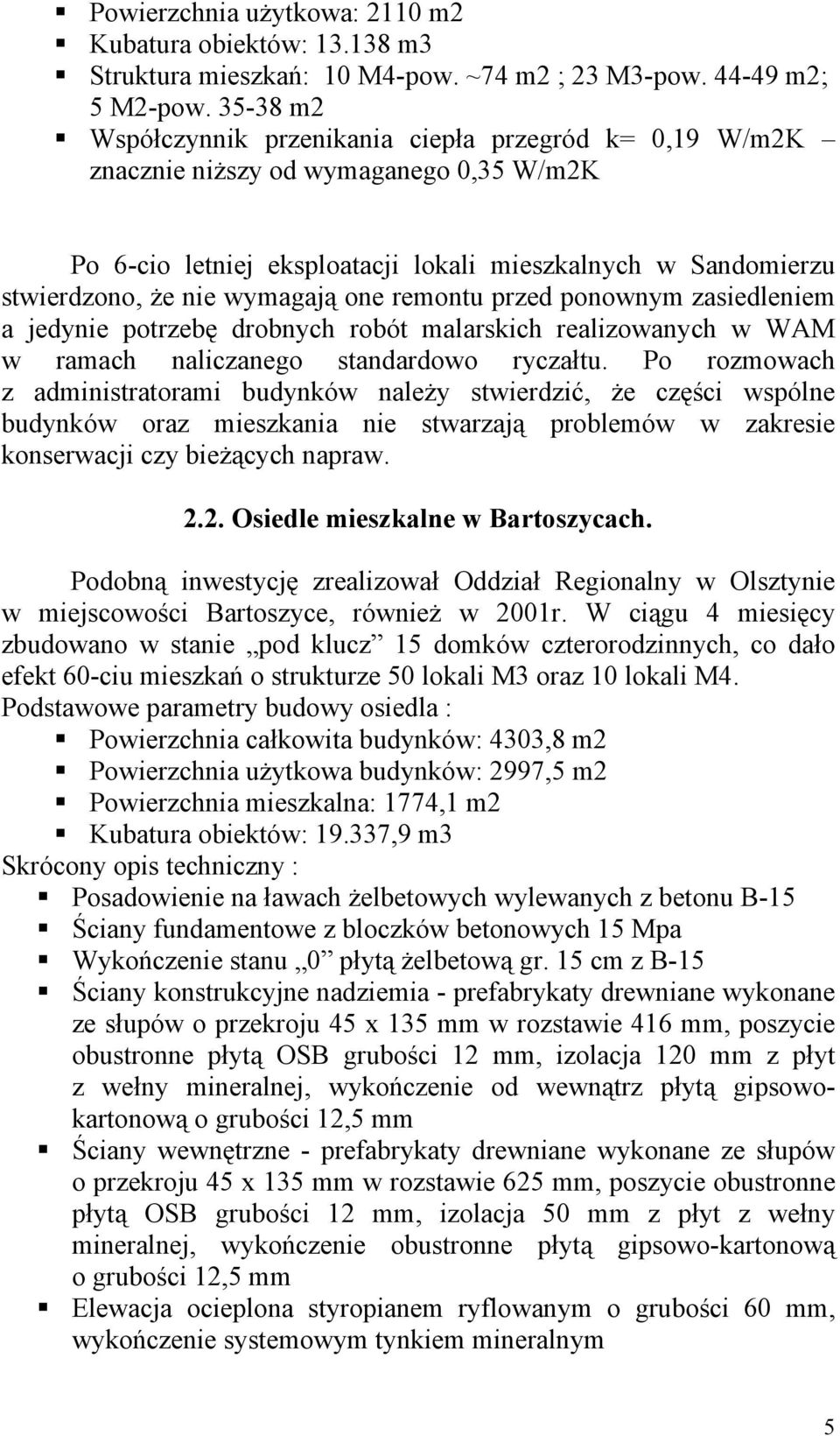 one remontu przed ponownym zasiedleniem a jedynie potrzebę drobnych robót malarskich realizowanych w WAM w ramach naliczanego standardowo ryczałtu.