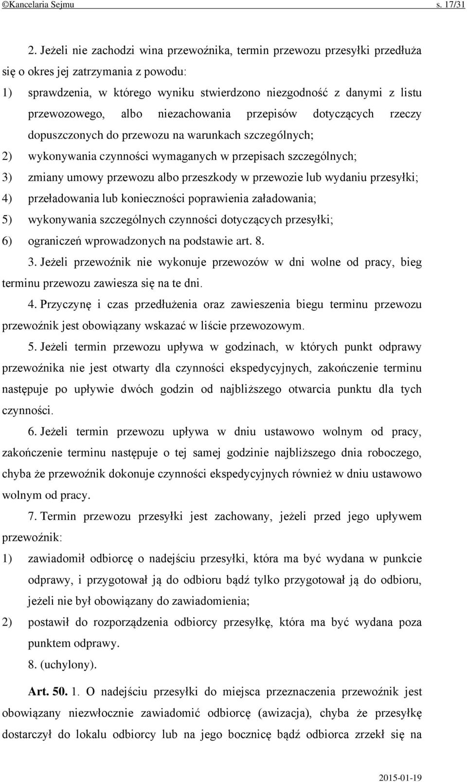 albo niezachowania przepisów dotyczących rzeczy dopuszczonych do przewozu na warunkach szczególnych; 2) wykonywania czynności wymaganych w przepisach szczególnych; 3) zmiany umowy przewozu albo