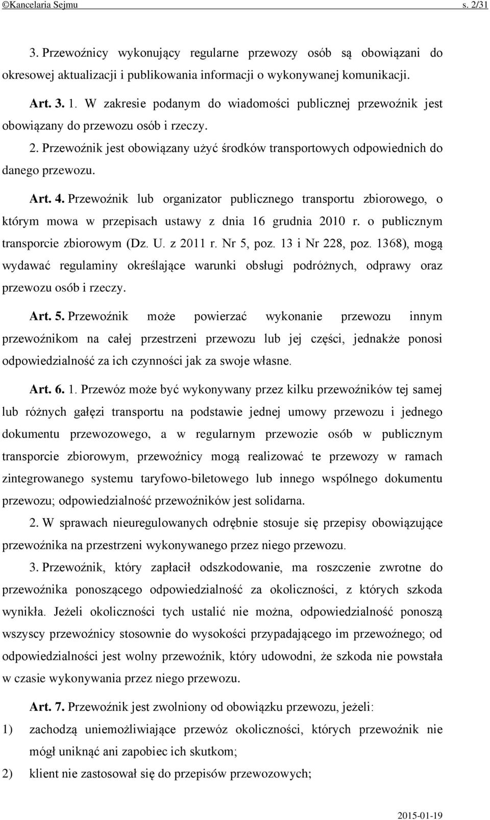 Przewoźnik lub organizator publicznego transportu zbiorowego, o którym mowa w przepisach ustawy z dnia 16 grudnia 2010 r. o publicznym transporcie zbiorowym (Dz. U. z 2011 r. Nr 5, poz.