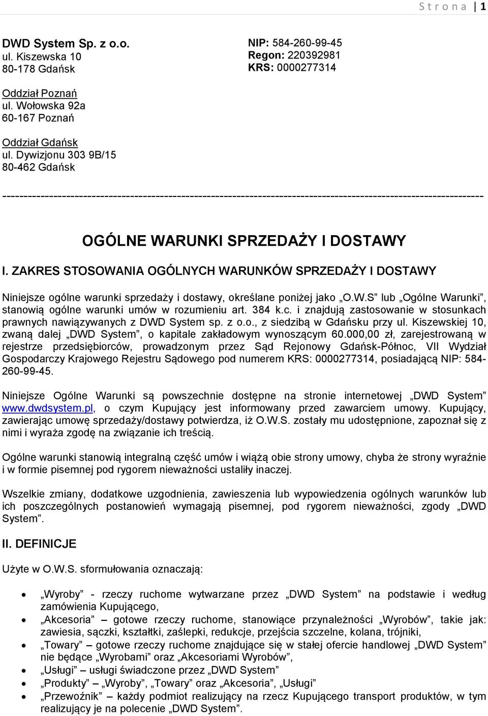 ZAKRES STOSOWANIA OGÓLNYCH WARUNKÓW SPRZEDAŻY I DOSTAWY Niniejsze ogólne warunki sprzedaży i dostawy, określane poniżej jako O.W.S lub Ogólne Warunki, stanowią ogólne warunki umów w rozumieniu art.