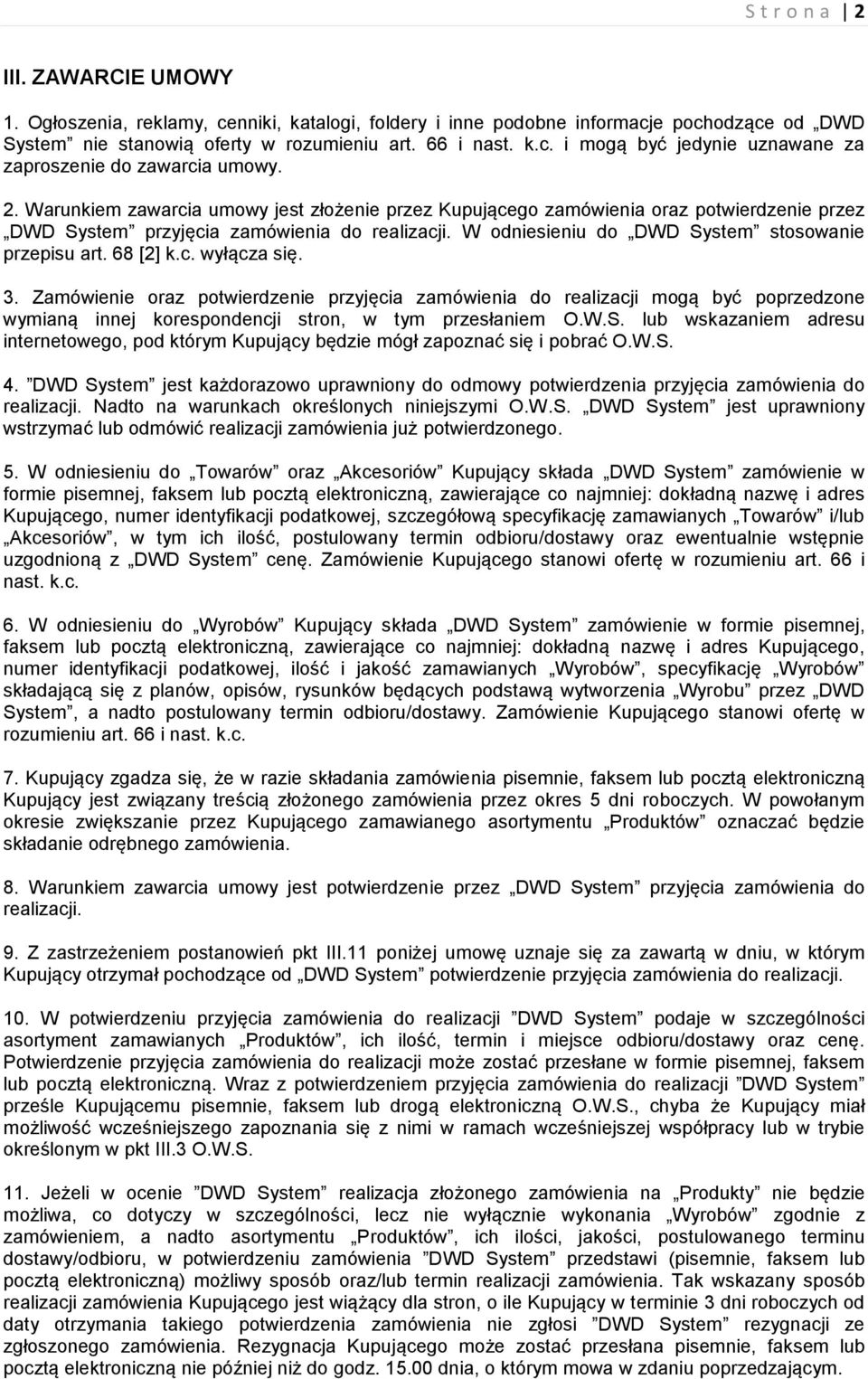 68 [2] k.c. wyłącza się. 3. Zamówienie oraz potwierdzenie przyjęcia zamówienia do realizacji mogą być poprzedzone wymianą innej korespondencji stron, w tym przesłaniem O.W.S.