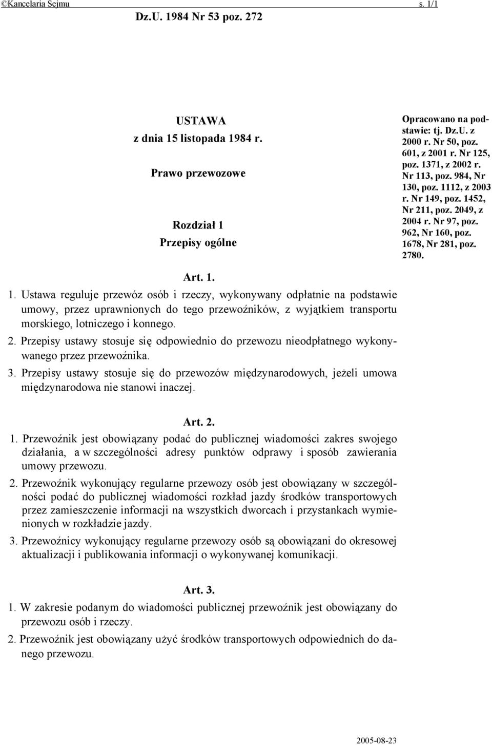 2. Przepisy ustawy stosuje się odpowiednio do przewozu nieodpłatnego wykonywanego przez przewoźnika. 3.