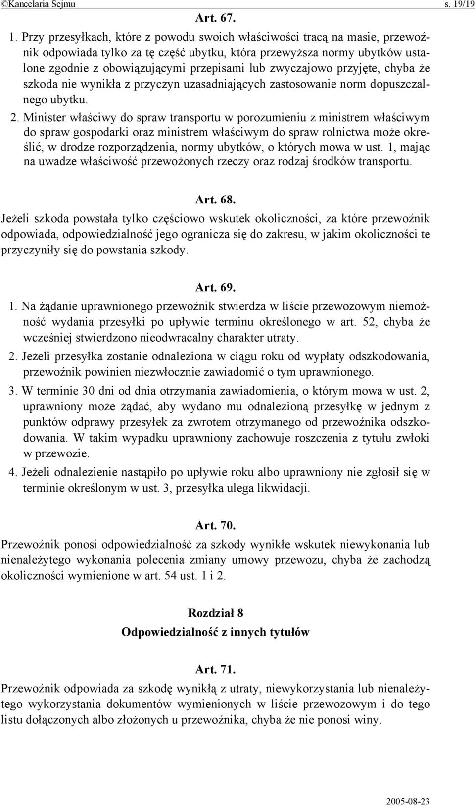 Przy przesyłkach, które z powodu swoich właściwości tracą na masie, przewoźnik odpowiada tylko za tę część ubytku, która przewyższa normy ubytków ustalone zgodnie z obowiązującymi przepisami lub