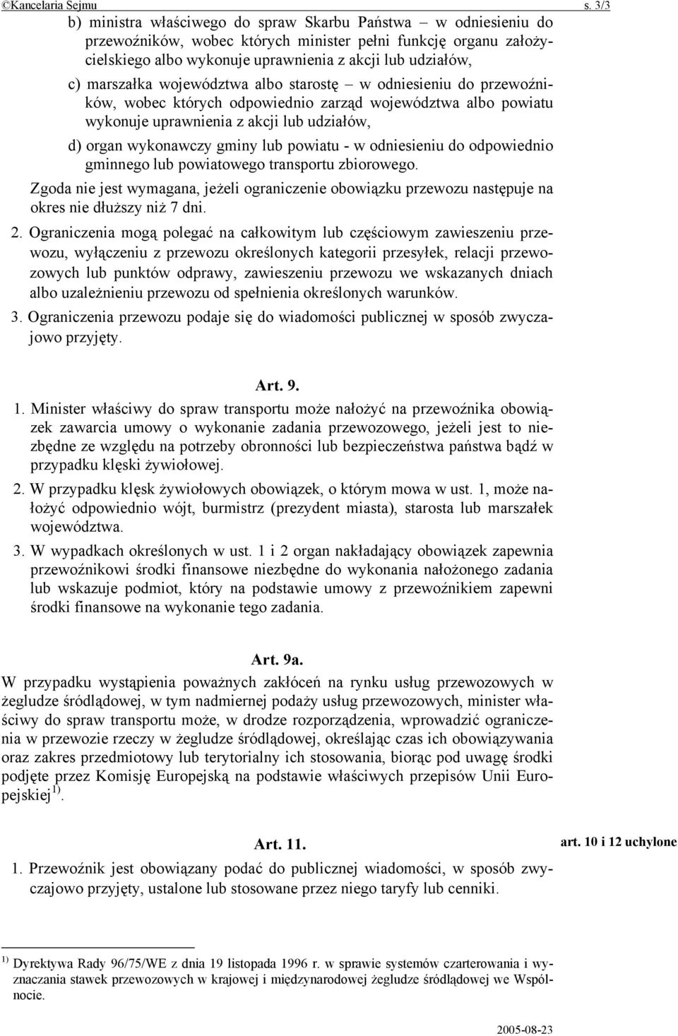 marszałka województwa albo starostę w odniesieniu do przewoźników, wobec których odpowiednio zarząd województwa albo powiatu wykonuje uprawnienia z akcji lub udziałów, d) organ wykonawczy gminy lub