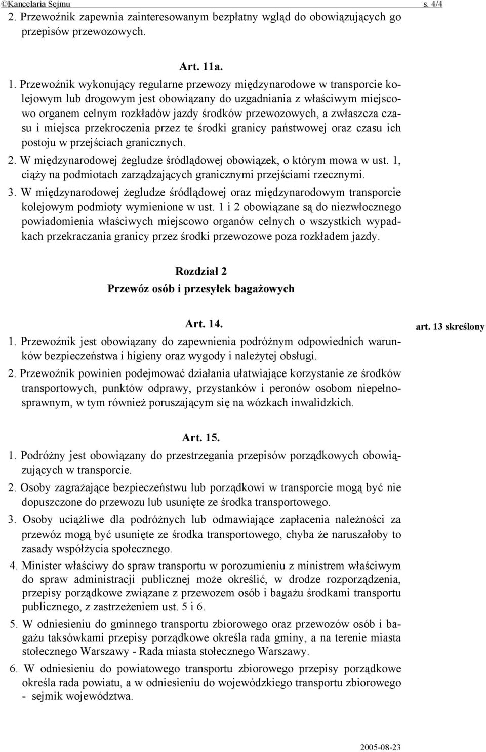 przewozowych, a zwłaszcza czasu i miejsca przekroczenia przez te środki granicy państwowej oraz czasu ich postoju w przejściach granicznych. 2.