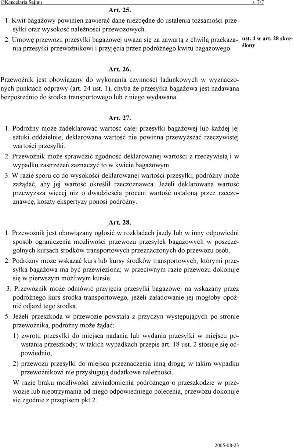 1), chyba że przesyłka bagażowa jest nadawana bezpośrednio do środka transportowego lub z niego wydawana. Art. 27. 1.