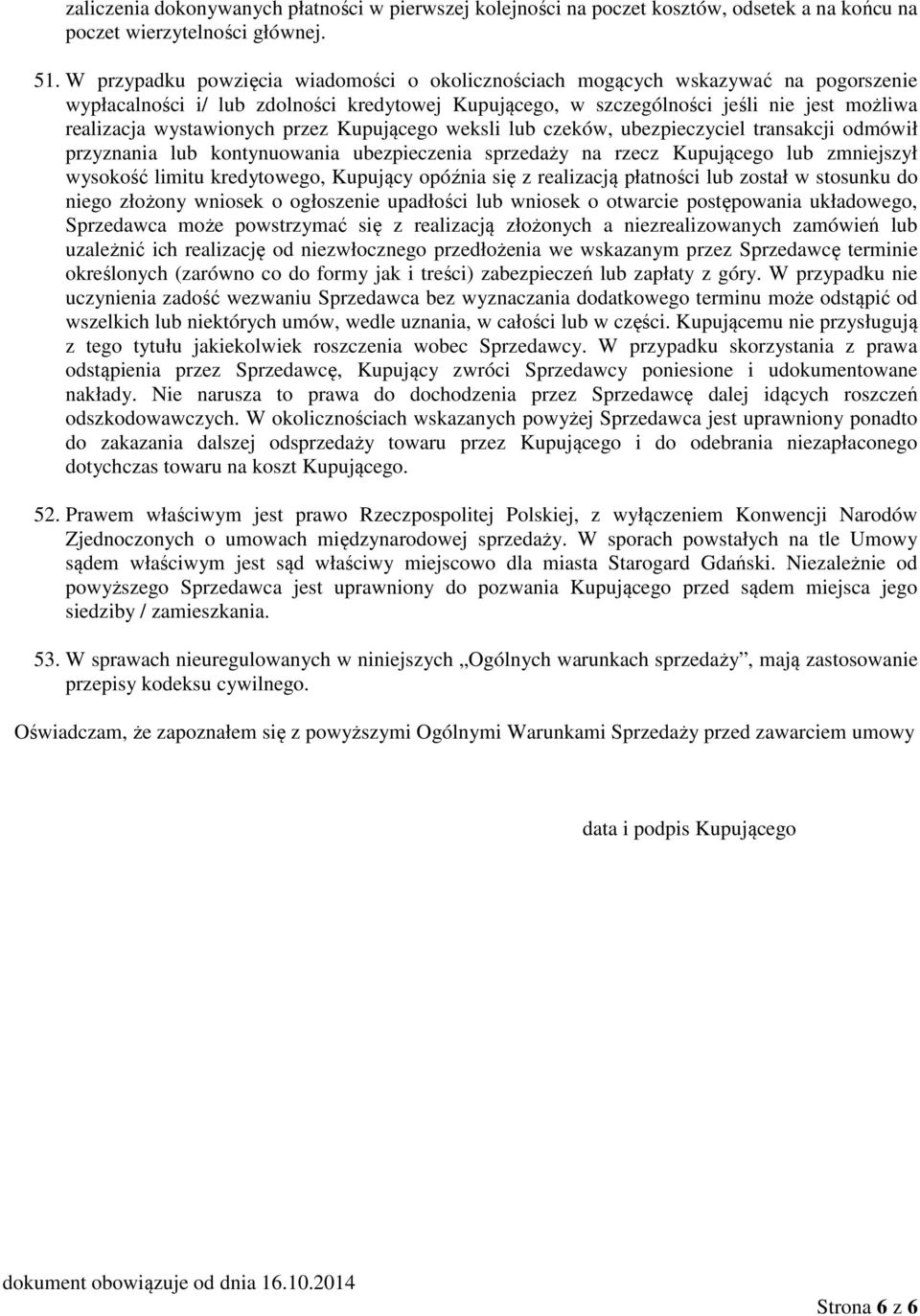 wystawionych przez Kupującego weksli lub czeków, ubezpieczyciel transakcji odmówił przyznania lub kontynuowania ubezpieczenia sprzedaży na rzecz Kupującego lub zmniejszył wysokość limitu kredytowego,