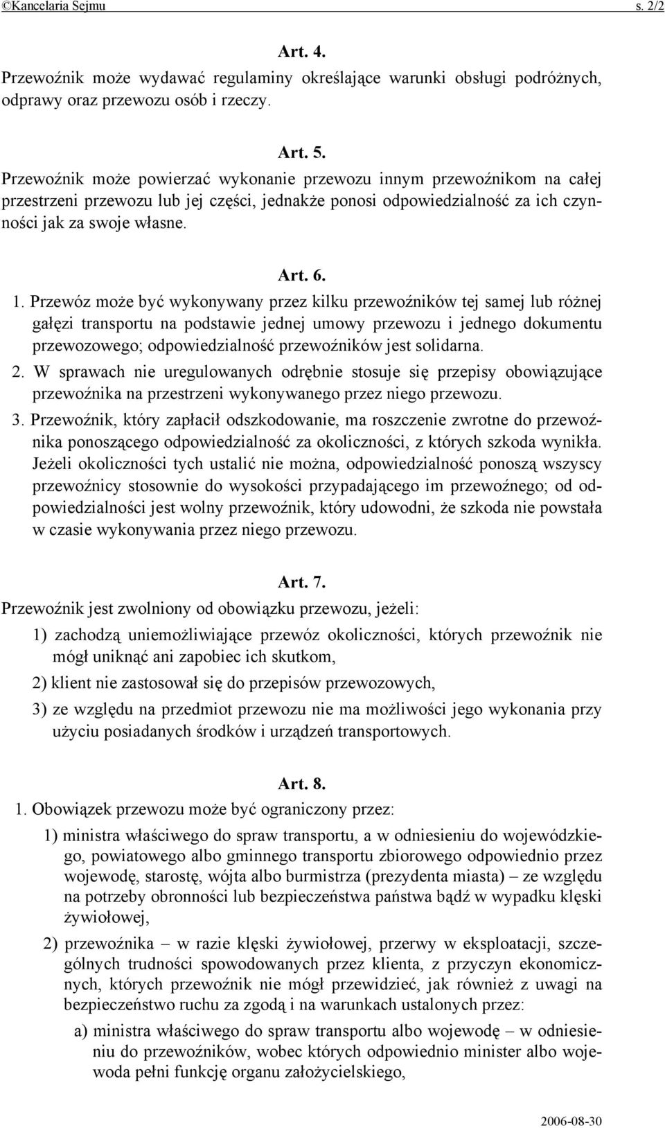 Przewóz może być wykonywany przez kilku przewoźników tej samej lub różnej gałęzi transportu na podstawie jednej umowy przewozu i jednego dokumentu przewozowego; odpowiedzialność przewoźników jest