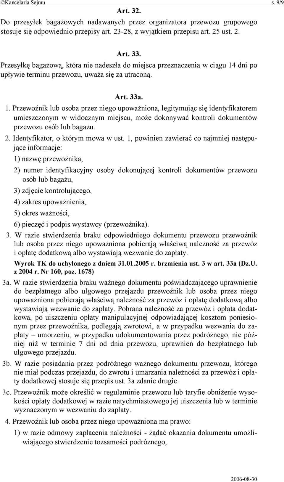 dni po upływie terminu przewozu, uważa się za utraconą. Art. 33a. 1.