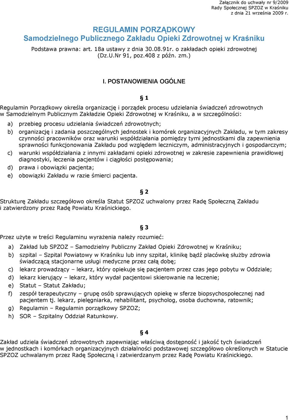 POSTANOWIENIA OGÓLNE Regulamin Porządkowy określa organizację i porządek procesu udzielania świadczeń zdrowotnych w Samodzielnym Publicznym Zakładzie Opieki Zdrowotnej w Kraśniku, a w szczególności: