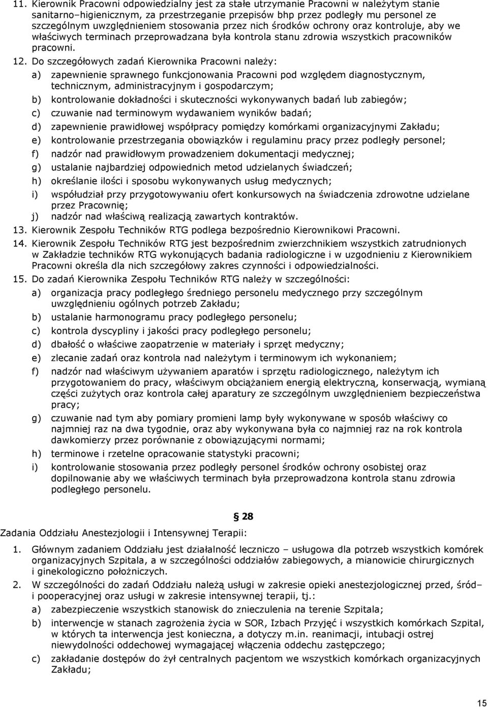 Do szczegółowych zadań Kierownika Pracowni należy: a) zapewnienie sprawnego funkcjonowania Pracowni pod względem diagnostycznym, technicznym, administracyjnym i gospodarczym; b) kontrolowanie