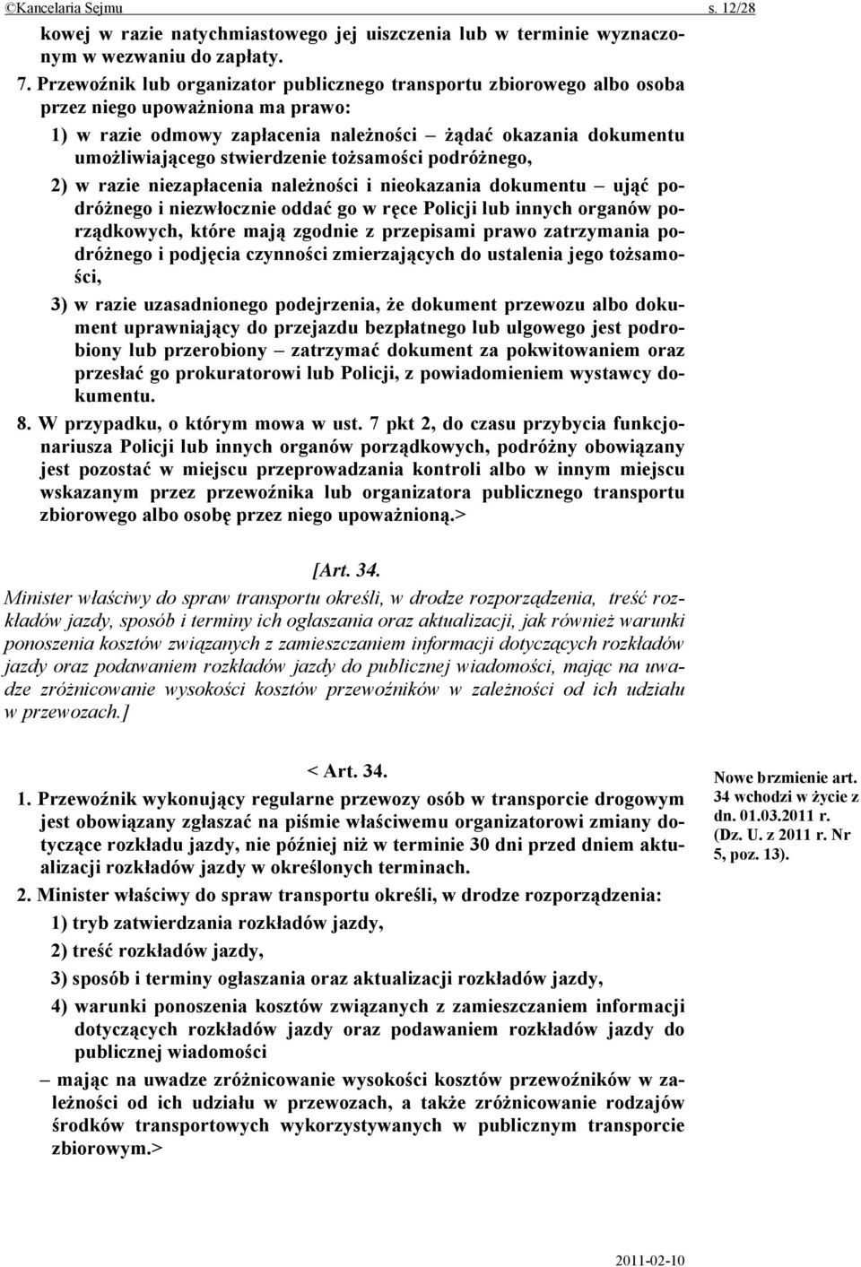 tożsamości podróżnego, 2) w razie niezapłacenia należności i nieokazania dokumentu ująć podróżnego i niezwłocznie oddać go w ręce Policji lub innych organów porządkowych, które mają zgodnie z