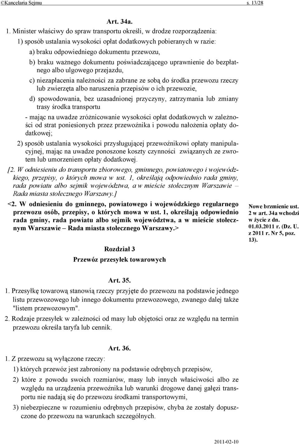 Minister właściwy do spraw transportu określi, w drodze rozporządzenia: 1) sposób ustalania wysokości opłat dodatkowych pobieranych w razie: a) braku odpowiedniego dokumentu przewozu, b) braku