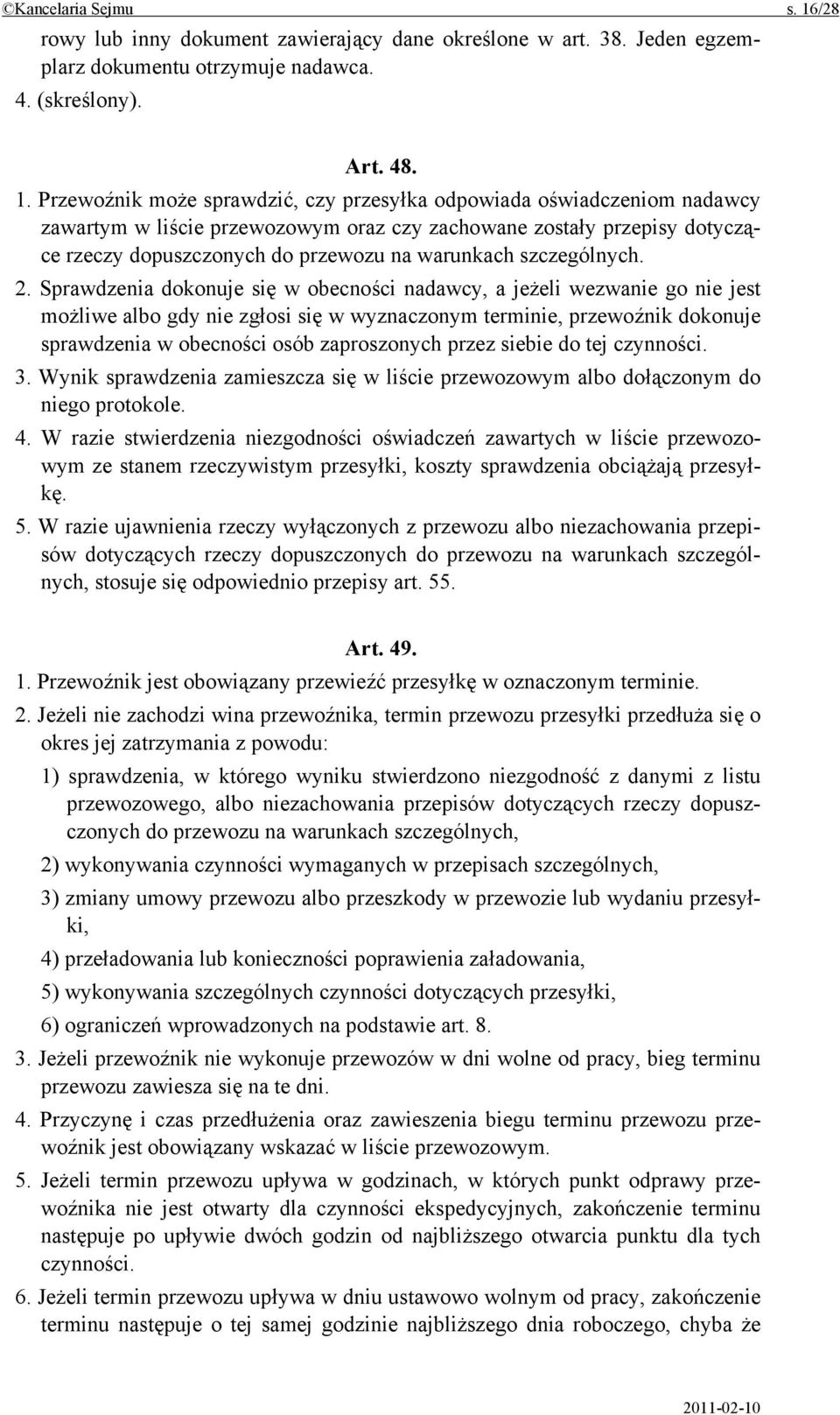 Przewoźnik może sprawdzić, czy przesyłka odpowiada oświadczeniom nadawcy zawartym w liście przewozowym oraz czy zachowane zostały przepisy dotyczące rzeczy dopuszczonych do przewozu na warunkach