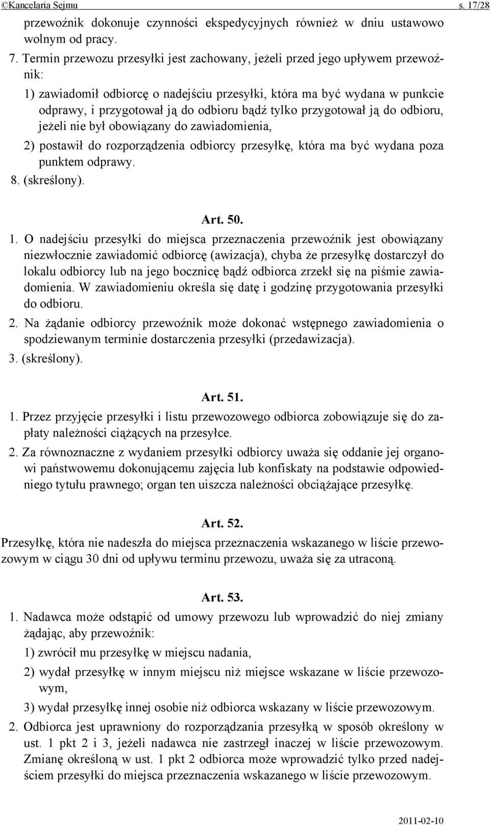 tylko przygotował ją do odbioru, jeżeli nie był obowiązany do zawiadomienia, 2) postawił do rozporządzenia odbiorcy przesyłkę, która ma być wydana poza punktem odprawy. 8. (skreślony). Art. 50. 1.